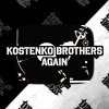 Kostenko Brothers - Again (Original Mix)