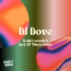 DJ Dove - It Ain't Worth It