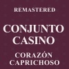 conjunto casino - Corazón caprichoso (Remastered)