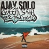 Ajay Solo - Lettin' Shit Be Known (Explicit)