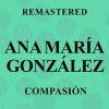 Ana María González - Compasión (Remastered)