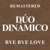 Duo Dinamico《Bye Bye Love (Remastered)》[MP3/LRC]