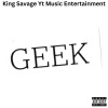 King Savage Yt、Kdot Music Group - Geek Boy (Explicit)