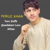 Feroz Khan - Tore Zulfe Qandahari Lare Attan