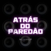 Dj Theus PSG - ATRÁS DO PAREDÃO (Explicit)