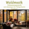 Waldgeräusche - Tiefenentspannung im Wald