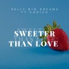 Kelly big dreams、Corizo - Sweeter Than Love (feat. Corizo)