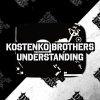 Kostenko Brothers - Understanding (Original Mix)