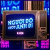 K-ICM《Người Đó Cướp Anh Đi》[MP3/LRC]