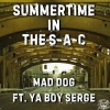 Mad Dog、YA BOI SERGE - SUMMERTIME IN THE S-A-C (feat. YA BOI SERGE)