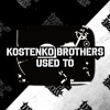 Kostenko Brothers - Used To (Original Mix)