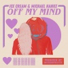 Ice Cream、Michael Hanke - Off My Mind
