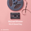 Michael Wheeler - It's A Good Day