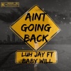 Baby will、Luh Jay - AINT GOING BACK (feat. LUH JAY)(Explicit)