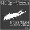 MC Spit Vicious、keith murray - Home Team (feat. Keith Murray)(Explicit)