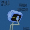 Young DJ - Chum Bucket (Explicit)
