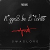 Swaglord《Niggas be *****es (Explicit)》[MP3/LRC]