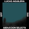 Lucas Aguilera - Abduccion Selecta