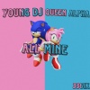 Young DJ、Queen Alpha - All Mine (feat. Queen Alpha|Explicit)