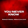 MOCHECK、Bolokiyo、Wallace、Javan Javed《You Never Know》[MP3/LRC]