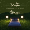 Healing Alpha Sinus、Sleep Music Delta Waves、Delta Waves - Sleepy Time