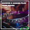 DJ Chen - Shower X Abang Pilih Yang Mana