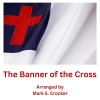 Mark S. Crocker《The Banner of the Cross》[MP3/LRC]