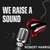 Robert Harris - WE RAISE A SOUND