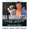 Budaza、Ahee Teekay、Junior Blaine、Playgirl chanty、Black X 2 Zero - Wa Mmakatsa (feat. Playgirl chanty, Junior blaine, Budaza & Black x 2 zero)