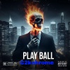 C2kchrome - Play Ball (Explicit)