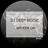 DJ Deep Noise - Broken On (Original Mix)