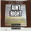O.U.Bird - Aint Right (Explicit)