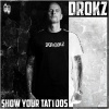 Drokz - SHOW YOUR TATTOOS