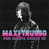 Maxi Trusso - Por Suerte Existo Yo