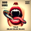 David Banks《Talk (Blah, Blah, Blah)(Explicit)》[MP3/LRC]