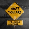 Full Circle Avenue - What You Are
