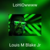 Louis M Blake Jr - LoHiOwwww