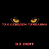 DJ Didit - TAK GENGGEM TANGANMU