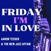 Aaron Tesser & The New Jazz Affair - Friday I'm In Love