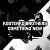 Kostenko Brothers - Something New (Original Mix)