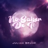 Julián Bruno - No Saber De Ti