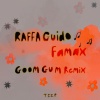 RAFFA GUIDO、Goom Gum《Famax (Goom Gum Remix)》[MP3/LRC]