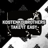 Kostenko Brothers - Take It Easy (Original Mix)