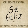 Crisis Personal、Hermann、Mal Momento - Se Feliz (feat. Hermann & Mal Momento)
