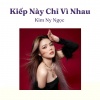 Kim Ny Ngọc - Khi Chọn Yêu Anh - Short Version 1 (Remix)