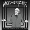 Mesmerizer - All Your Friends Hate Your Music (Explicit)