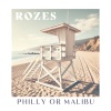 ROZES - Philly or Malibu