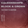 CALEIDESCOPE、Block & Crown《Too Tight to Mention (Block & Crown Short Version)》[MP3/LRC]