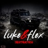 LUKE&FLEX - Destruction