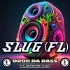 SluG (FL) - Drop Da Bass